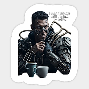 I Can't Function Until I've Had My Coffee Sticker